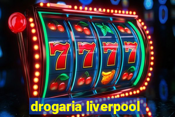 drogaria liverpool